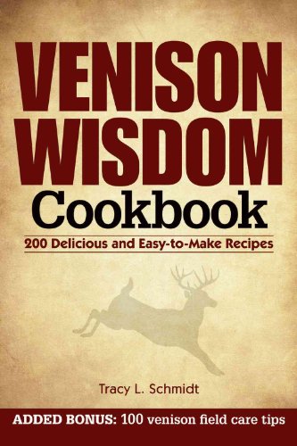 Stock image for Venison Wisdom Cookbook: 200 Delicious and Easy-to-Make Recipes for sale by boyerbooks