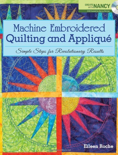 Beispielbild fr Machine Embroidered Quilting and Applique: Simple Steps for Revolutionary Results zum Verkauf von BooksRun