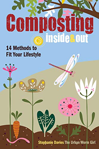 Composting Inside and Out: The comprehensive guide to reusing trash, saving money and enjoying th...