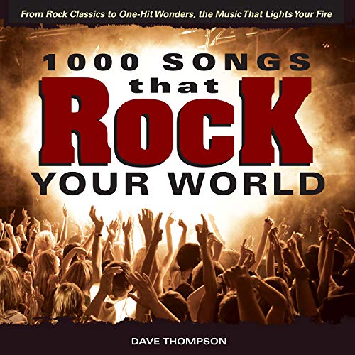 Imagen de archivo de 1000 Songs that Rock Your World: From Rock Classics to one-Hit Wonders, the Music That Lights Your Fire a la venta por BooksRun