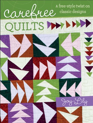 Imagen de archivo de Carefree Quilts: A Free-Style Twist on Classic Designs a la venta por HPB-Emerald