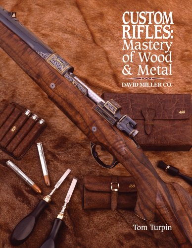 Custom Rifles - Mastery of Wood & Metal: David Miller Co. (9781440232107) by Turpin, Tom