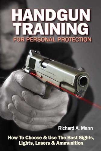 Beispielbild fr Handgun Training for Personal Protection : How to Choose and Use the Best Sights, Lights, Lasers and Ammunition zum Verkauf von Better World Books