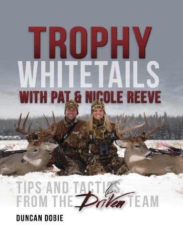 Beispielbild fr Trophy Whitetails with Pat and Nicole Reeve : Tips and Tactics from the Driven Team zum Verkauf von Better World Books