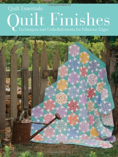 Beispielbild fr Quilt Finishes: Techniques and Embellishments for Fabulous Edges (Quilt Essentials) zum Verkauf von St Vincent de Paul of Lane County