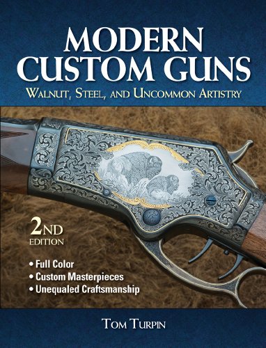 Modern Custom Guns: Walnut, Steel, and Uncommon Artistry (9781440236440) by Turpin, Tom