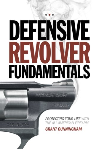 Beispielbild fr Defensive Revolver Fundamentals: Protecting Your Life With the All-American Firearm zum Verkauf von ZBK Books