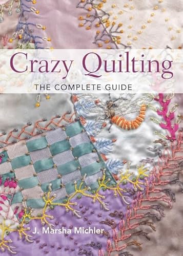 Beispielbild fr Crazy Quilting: The Complete Guide zum Verkauf von WorldofBooks