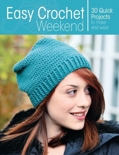 Stock image for Easy Crochet Weekend: 30 Quick Projects to Make and Wear for sale by Front Cover Books