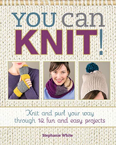 Beispielbild fr You Can Knit!: Knit and Purl Your Way Through 12 Fun and Easy Projects zum Verkauf von SecondSale