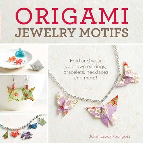 Imagen de archivo de Origami Jewelry Motifs: Fold and Wear Your Own Earrings, Bracelets, Necklaces and More! a la venta por HPB-Diamond