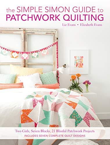 Beispielbild fr The Simple Simon Guide to Patchwork Quilting: Two Girls, Seven Blocks, 21 Blissful Patchwork Projects zum Verkauf von ThriftBooks-Atlanta