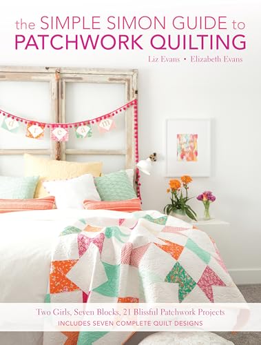 Imagen de archivo de The Simple Simon Guide to Patchwork Quilting: Two Girls, Seven Blocks, 21 Blissful Patchwork Projects a la venta por ThriftBooks-Atlanta