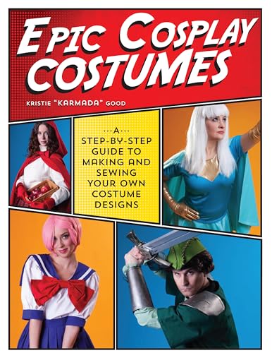 Stock image for Epic Cosplay Costumes: A Step-by-Step Guide to Making and Sewing Your Own Costume Designs for sale by HPB-Emerald