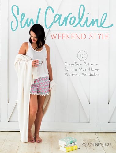 Beispielbild fr Sew Caroline Weekend Style: 15 Easy-Sew Patterns for the Must-Have Weekend Wardrobe zum Verkauf von ThriftBooks-Dallas