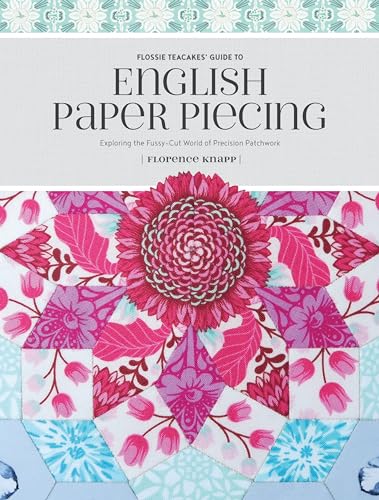 9781440247927: Flossie Teacakes' Guide to English Paper Piecing: Exploring the Fussy-Cut World of Precision Patchwork