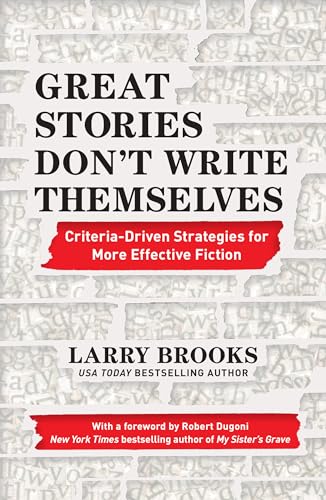 Imagen de archivo de Great Stories Dont Write Themselves: Criteria-Driven Strategies for More Effective Fiction a la venta por Goodwill Books
