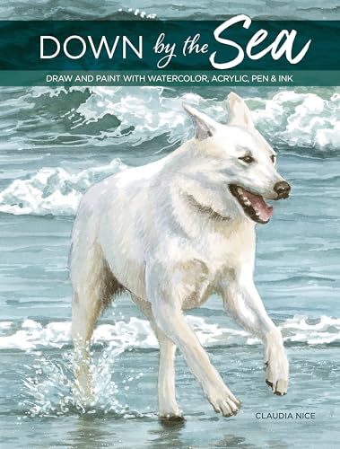 Stock image for Down By the Sea: Draw and Paint with Watercolor, Acrylic, Pen Ink for sale by Books-FYI, Inc.