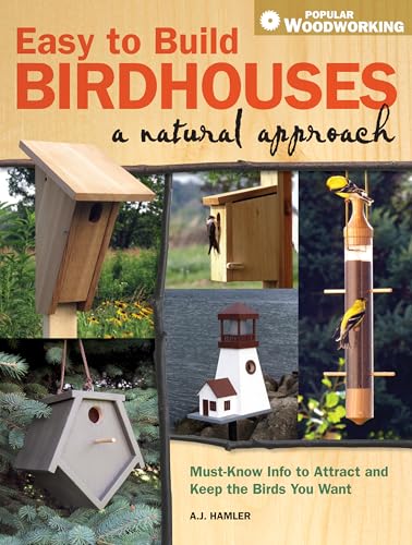 Stock image for Easy to Build Birdhouses - A Natural Approach: Must Know Info to Attract and Keep the Birds You Want (Popular Woodworking) for sale by Half Price Books Inc.