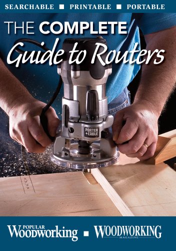 The Complete Guide to Routers: Searchable, Printable, Portable (9781440302244) by Popular Woodworking