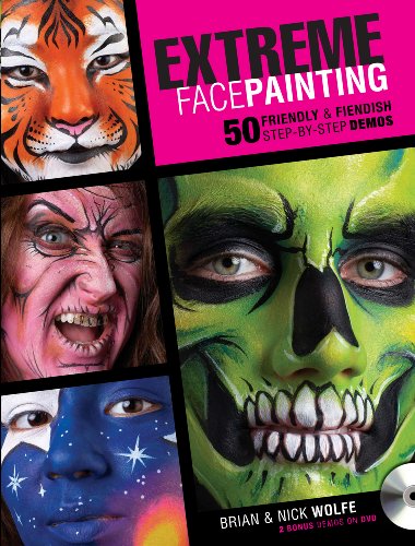 Extreme Face Painting: 50 Friendly & Fiendish Step-by-Step Demos