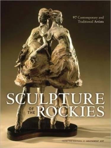 Stock image for Sculpture of the Rockies: 97 Contemporary & Traditional Artists for sale by Books From California