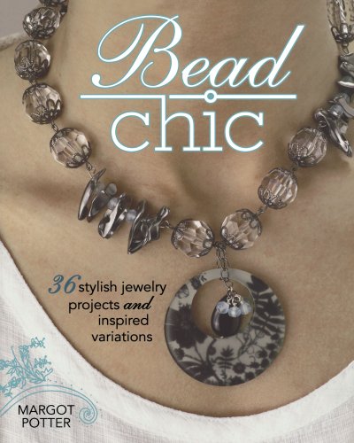 Stock image for Bead Chic : 36 Stylish Jewelry Projects and Inspired Variations for sale by Better World Books