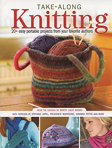 Stock image for Take-Along Knitting : 20 Easy Portable Projects from Your Favorite Authors for sale by Better World Books