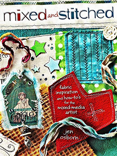 Mixed and Stitched: Fabric Inspiration & How-To's for the Mixed Media Artist