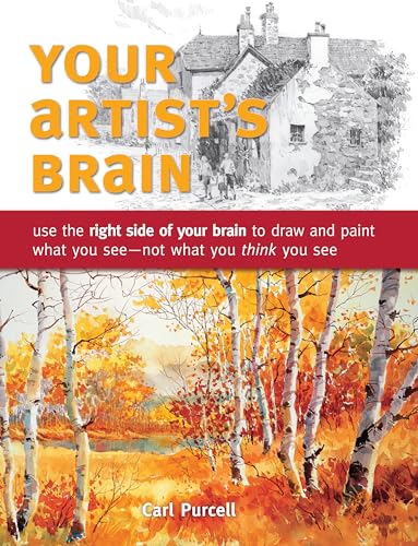 Stock image for Your Artist's Brain: Use the right side of your brain to draw and paint what you see - not what you t hink you see for sale by Brook Bookstore