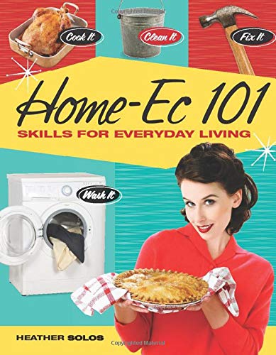 Imagen de archivo de Home-Ec 101: Skills for Everyday Living - Cook it, Clean it, Fix it, Wash it a la venta por SecondSale