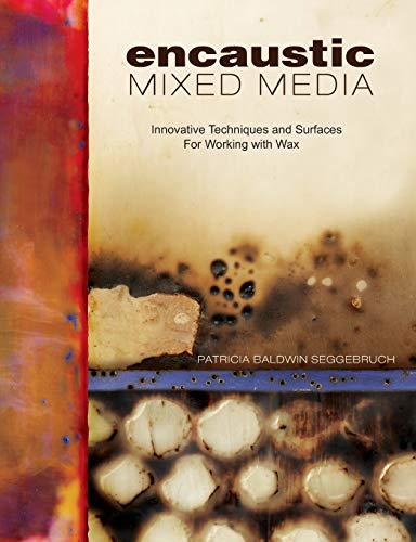 Imagen de archivo de Encaustic Mixed Media: Innovative Techniques and Surfaces for Working With Wax a la venta por Half Price Books Inc.