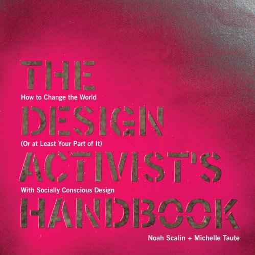 Beispielbild fr The Design Activist's Handbook: How to Change the World (Or at Least Your Part of It) with Socially Conscious Design zum Verkauf von SecondSale