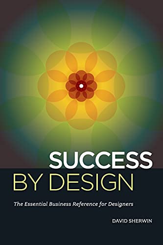 Imagen de archivo de Success By Design: The Essential Business Reference for Designers a la venta por SecondSale