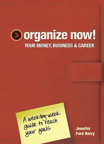 Imagen de archivo de Organize Now! Your Money, Business & Career: A Week-by-Week Guide to Reach Your Goals a la venta por Wonder Book