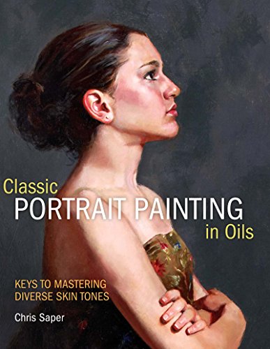 Stock image for Classic Portrait Painting in Oils: Keys to Mastering Diverse Skin Tones for sale by SecondSale