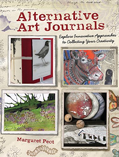 Beispielbild fr Alternative Art Journals : Explore Innovative Approaches to Collecting Your Creativity zum Verkauf von Better World Books