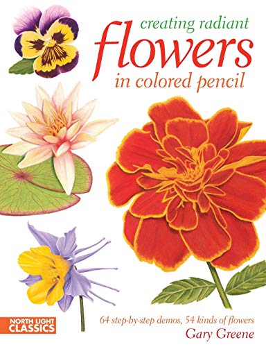 Beispielbild fr Creating Radiant Flowers in Colored Pencil: 64 step-by-step demos / 54 kinds of flowers zum Verkauf von SecondSale