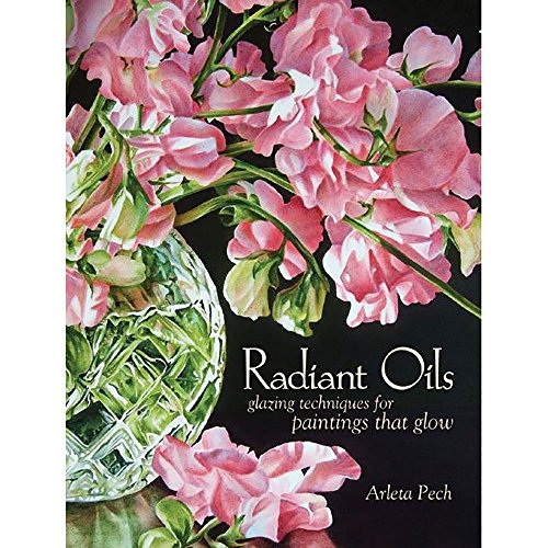 Stock image for Radiant Oils: Glazing Techniques for Fruit and Flower Paintings That Glow for sale by Dream Books Co.