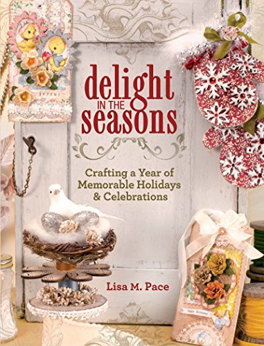 Beispielbild fr Delight in the Seasons: Crafting a Year of Memorable Holidays and Celebrations zum Verkauf von Jenson Books Inc