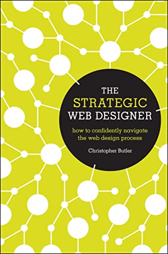 Beispielbild fr The Strategic Web Designer : How to Confidently Navigate the Web Design Process zum Verkauf von Better World Books