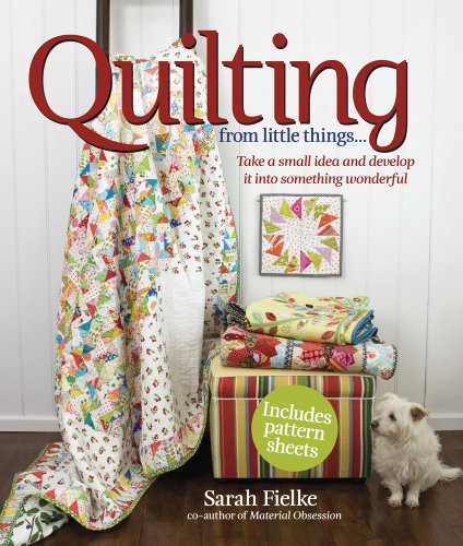 Beispielbild fr Quilting from Little Things.: Take a small idea and develop it into something wonderful zum Verkauf von HPB-Diamond