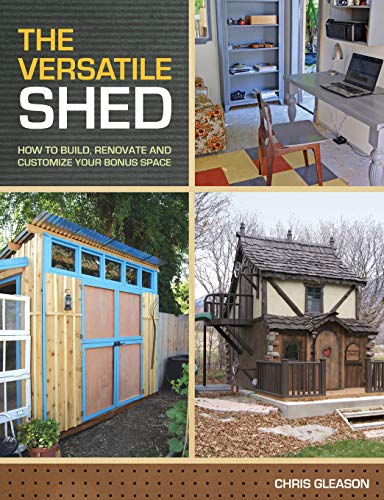 Stock image for The Versatile Shed : How to Build, Renovate and Customize Your Bonus Space for sale by Better World Books