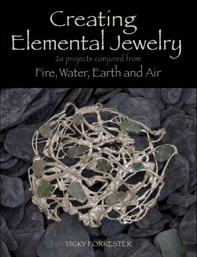 Creating Elemental Jewelry: 20 Projects Conjured from Fire, Water, Earth and Air