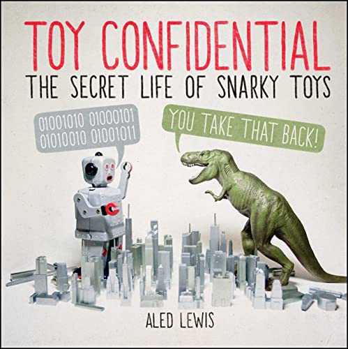 Beispielbild fr Toy Confidential: The Secret Life of Snarky Toys zum Verkauf von Wonder Book