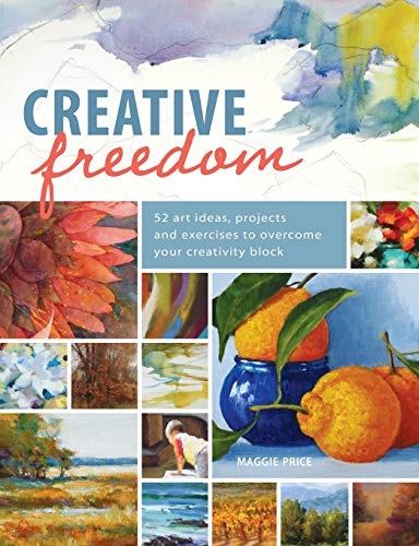 Creative Freedom: 52 Art Ideas, Projects and Exercises to Overcome Your Creativity Block (9781440320989) by Price, Maggie