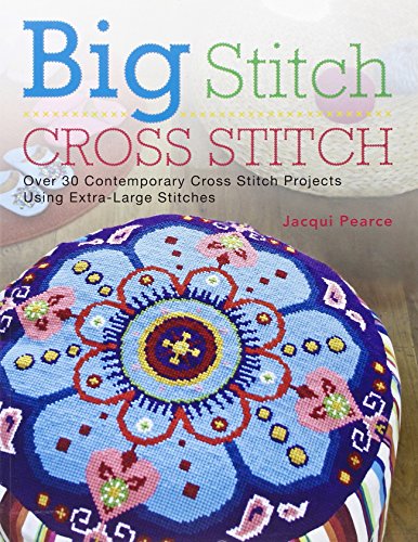 Imagen de archivo de Big Stitch Cross Stitch: Over 30 Contemporary Cross Stitch Projects Using Extra-Large Stitches a la venta por Goodwill