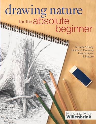 Stock image for Drawing Nature for the Absolute Beginner: A Clear & Easy Guide to Drawing Landsc for sale by McPhrey Media LLC