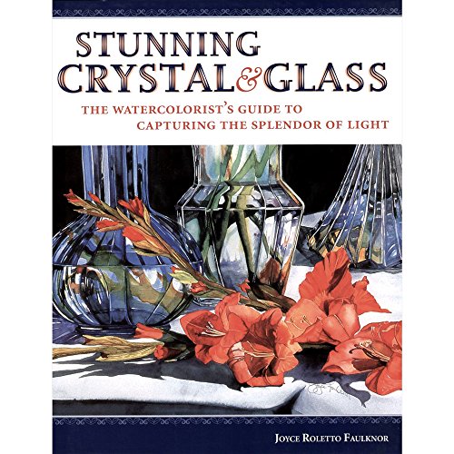 Beispielbild fr Paint Stunning Crystal & Glass: The Watercolorist's Guide to Painting With Light zum Verkauf von WorldofBooks