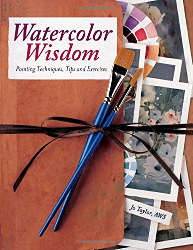 Watercolor Wisdom: Painting Techniques, Tips and Exercises (9781440324789) by Taylor, Jo